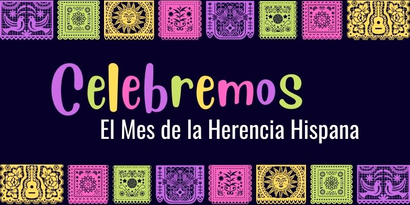 Celebremos El Mes de la Herencia Hispana