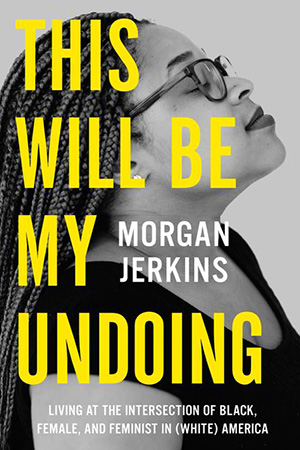 This Will Be My Undoing by Morgan Jerkins