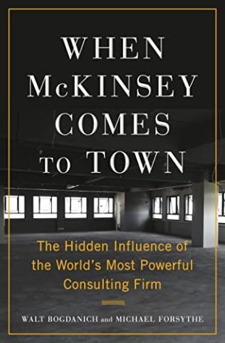 cover of the book, when mckinsey comes to town by walt bogdanich and michael forsythe