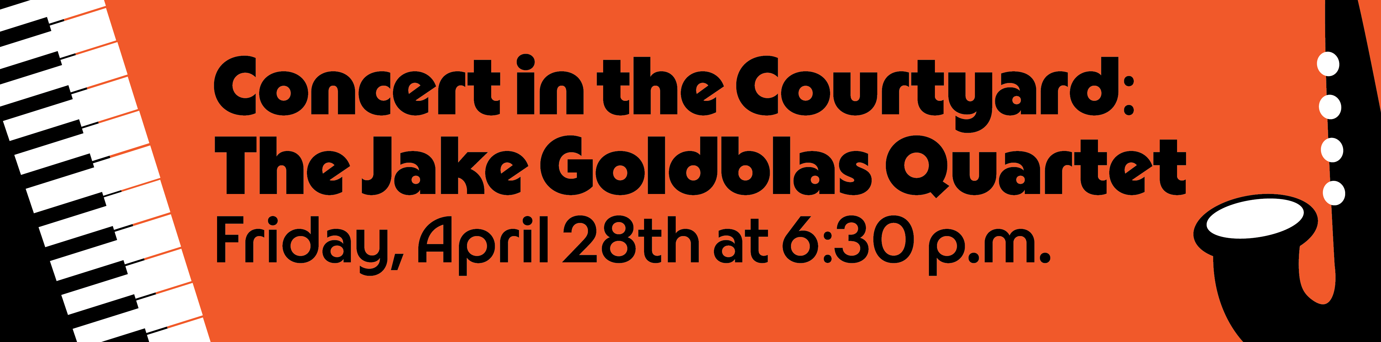 Concert in the Courtyard: The Jake Goldblas Quartet on Friday, April 28th at 6:30 p.m.