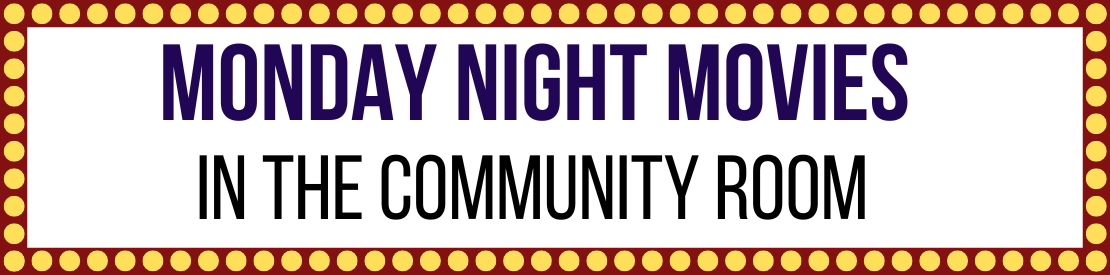 Monday Night Movies in the Community Room