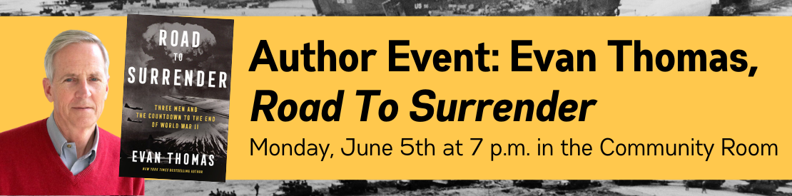 Author Event: Evan Thomas, Road to Surrender on Monday, June 5th at 7 p.m. in the Community Room