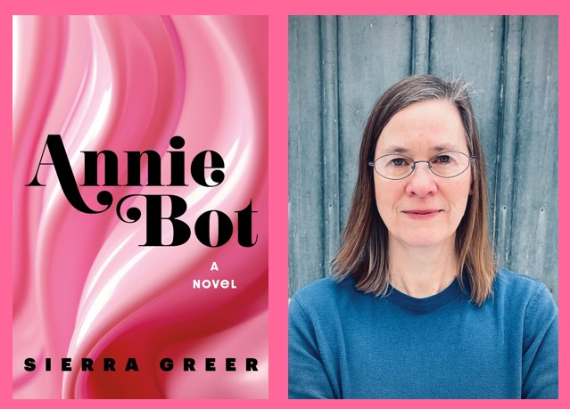 Image of the author, Sierra Greer and her new book, Annie Bot