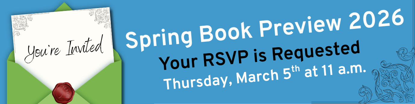 You're Invited: Spring Book Preview 2026. Your RSVP is Requested. Thursday, March 5th at 11 a.m.