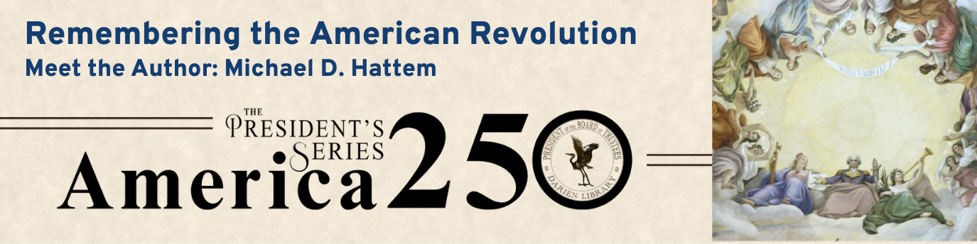 Remembering the American Revolution. Meet the Author: Michael D. Hattem. The President's Series: America 250