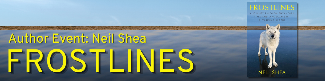 Text says, "Author Event: Neil Shea. Frostlines." Image is of his book which features a white wolf looking at the viewer.