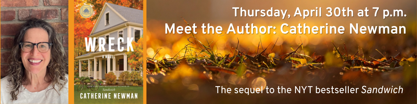 Thursday, April 30th at 7 p.m. Meet the Author: Catherine Newman. The sequel to the NYT bestseller Sandwich