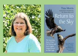 Image of author, Tina Morris, and her book, Return to the Sky: The Surprising Story of How One Woman and Seven Eaglets Helped Restore the Bald Eagle