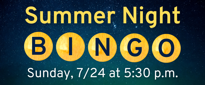 Summer Night Bingo: Sunday, July 24th at 5:30 p.m.