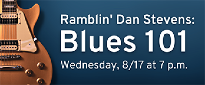 Ramblin' Dan Stevens: Blues 101 on Wednesday, August 17th at 7 p.m.