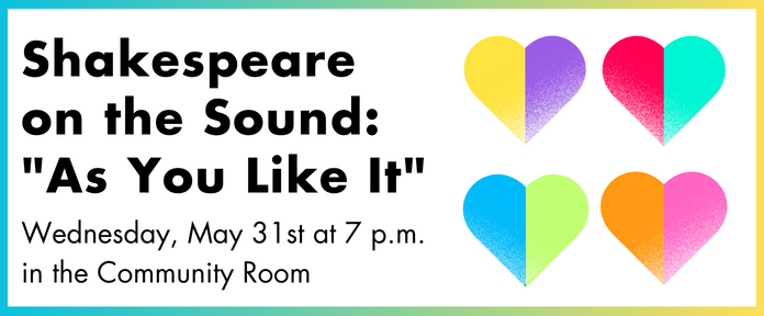 Shakespeare on the Sound: "As You Like It." Wednesday, May 31st at 7 p.m. in the Community Room