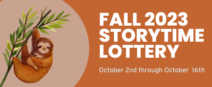 Fall 2023 Storytime Lottery. October 2nd through October 16th.