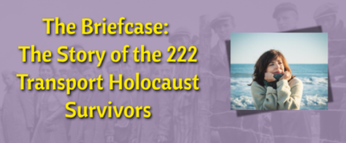 The Briefcase: The Story of the 222 Transport Holocaust Survivors